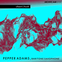Pepper Adams - Chant and Hush