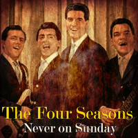 The Four Seasons - Never on Sunday