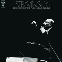 Igor Stravinsky - Stravinsky Conducts Music for Chamber and Jazz Ensembles