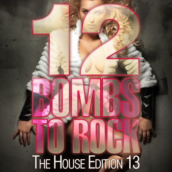 Various Artists - 12 Bombs to Rock - The House Edition 13
