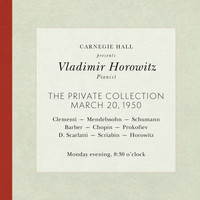Vladimir Horowitz - Vladimir Horowitz live at Carnegie Hall - Recital March 20, 1950: Clementi, Mendelssohn, Schumann, Barber, Chopin, Prokofiev, Scarlatti, Scriabin & Horowitz