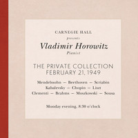 Vladimir Horowitz - Vladimir Horowitz live at Carnegie Hall - Recital February 21, 1949: Mendelssohn, Beethoven, Scriabin, Kabalevsky, Chopin, Liszt, Clementi, Brahms, Moszkowski & Sousa