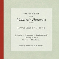 Vladimir Horowitz - Vladimir Horowitz live at Carnegie Hall - Recital November 24, 1968: Haydn, Schumann, Rachmaninoff, Debussy, Liszt, Chopin & Moszkowski