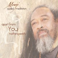Mooji - Guided Meditation: Apart from You, Nothing Exists