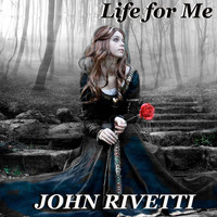 John Rivetti - Life for Me