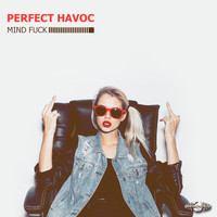 Perfect Havoc - Mind Fuck (Explicit)