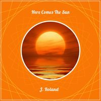 J. Roland - Here Comes the Sun