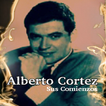 Alberto Cortez - Alberto Cortez - Sus Comienzos