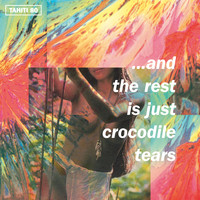 Tahiti 80 - …And the Rest Is Just Crocodile Tears