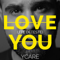 Ycare - Love You (J'te déteste) - Single