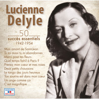 Lucienne Delyle - 50 succès essentiels (1942-1954)