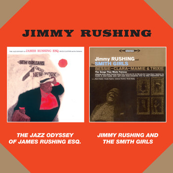 Jimmy Rushing - The Jazz Odyssey of James Rushing Esq. + Jimmy Rushing and the Smith Girls (Bonus Track Version)