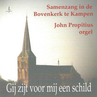 John Propitius - Gij zijt voor mij een schild: Samenzang in de Bovenkerk te Kampen