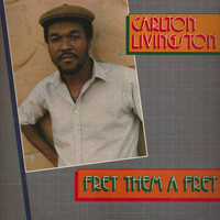 Carlton Livingston - Fret Them a Fret