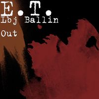 E.T. - Lbj Ballin Out