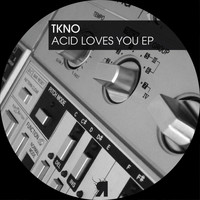 TKNO - Acid Loves You EP