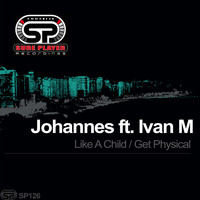 Johannes ft. Ivan M - Like A Child / Get Physical