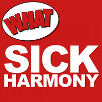 What - Sick Harmony
