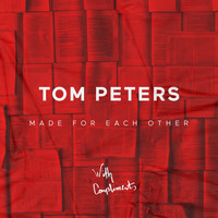 Tom Peters - Made for Each Other