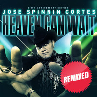 Jose Spinnin Cortes - Heaven Can Wait: Remixed (Sixth Anniversary Edition)