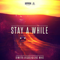 Dimitri Vegas & Like Mike - Stay a While