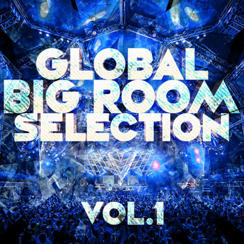 Various Artists - Global Bigroom Selection, Vol. 1
