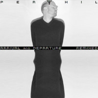 Perthil - Arrival and Departure Remixed
