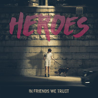 In Friends We Trust - Heroes