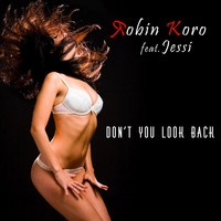 Robin Koro feat. Jessie - Don't You Look Back