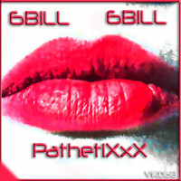 6Bill - Pathetixxx