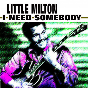 Little Milton - I Need Somebody