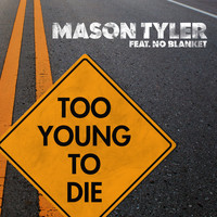 Mason Tyler feat. No Blanket - Too Young to Die