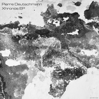Pierre Deutschmann - Xhronos EP