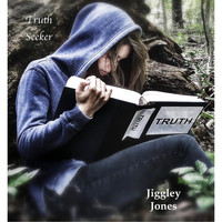 Jiggley Jones - Truth Seeker
