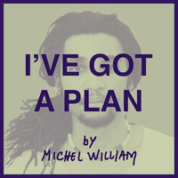 Michel William - I've Got a Plan