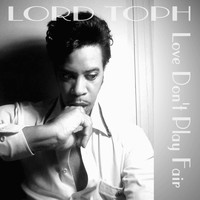 Lord Toph - Love Don't Play Fair