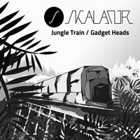Skalator - Jungle Train / Gadget Heads