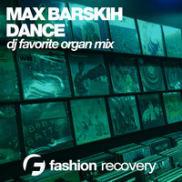 Max Barskih - Dance (DJ Favorite Organ Mix)