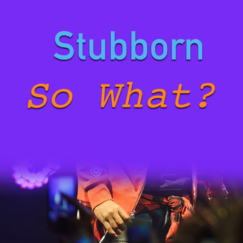 Various Artists - Stubborn. So What?