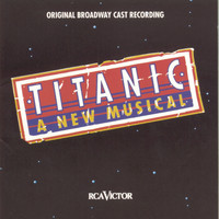 Original Broadway Cast of Titanic: The Musical - Titanic: The Musical (Original Broadway Cast Recording)