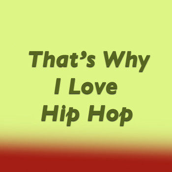 Various Artists - That's Why I Love Hip Hop
