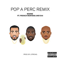 Boone - Pop a Perc (Remix) [feat. French Montana & E-40] - Single (Explicit)