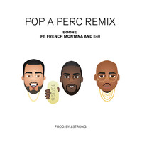 Boone - Pop a Perc (Remix) [feat. French Montana & E-40] - Single