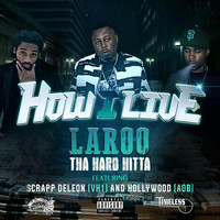 Laroo - How I Live (feat. Scrapp Deleon & Hollywood) - Single (Explicit)