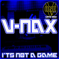 V-Nax - It's Not A Game