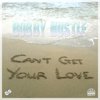 Bobby hustle - Can't Get Your Love - Single