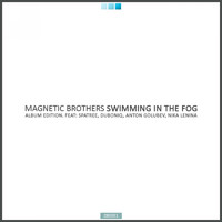 Magnetic Brothers - Swimming In The Fog (Album Edition)