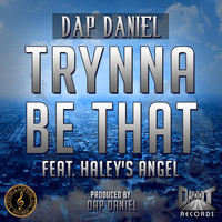 Dap Daniel - Trynna Be That (feat. Haley's Angel) - Single (Explicit)