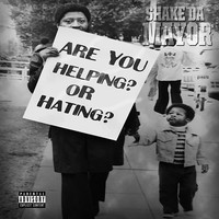 Shake Da Mayor - Are You Helping or Hating? (Explicit)