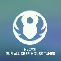 Recvst - Our All Deep House Tunes